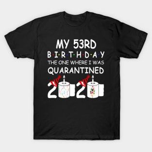 My 53rd Birthday The One Where I Was Quarantined 2020 T-Shirt